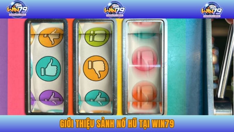 Giới thiệu sảnh Nổ hũ tại Win79