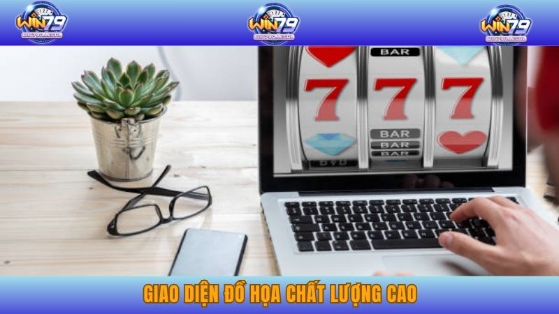 Giao diện đồ họa chất lượng cao 