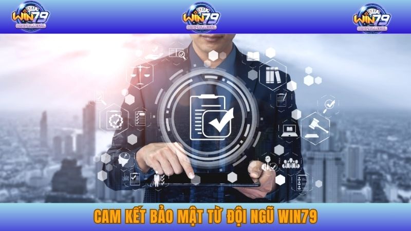 Cam kết bảo mật từ đội ngũ Win79