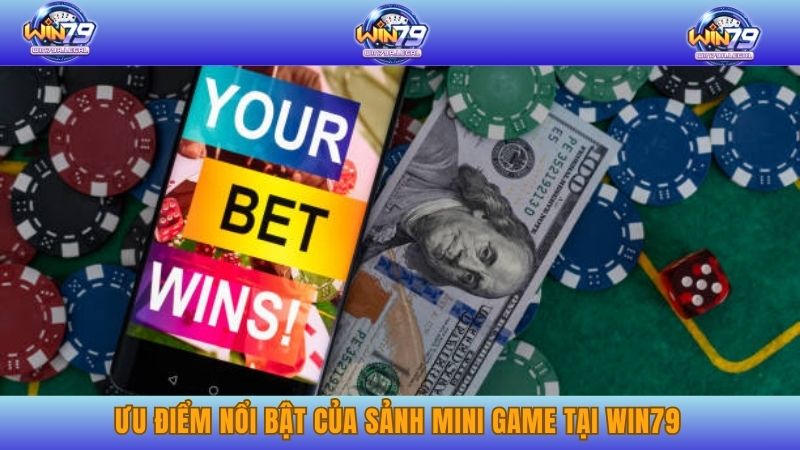 Ưu điểm nổi bật của sảnh Mini game tại Win79