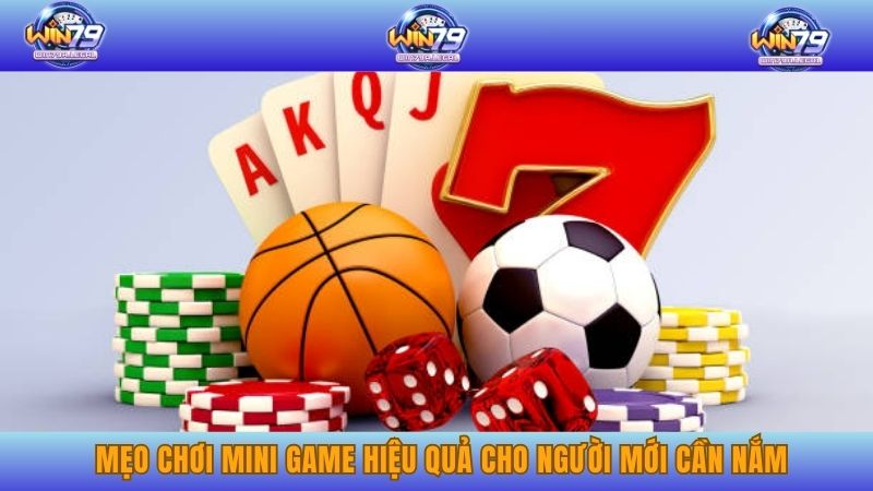 Mẹo chơi Mini game hiệu quả cho người mới cần nắm