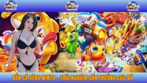 Bắn Cá Xèng Win79 – Trải Nghiệm Săn Thưởng Cực Đã Mỗi Ngày