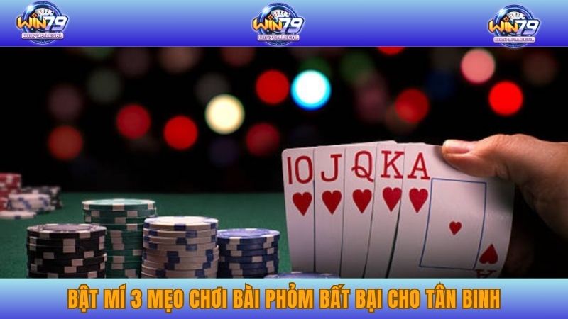 Bật mí 3 mẹo chơi bài Phỏm bất bại cho tân binh