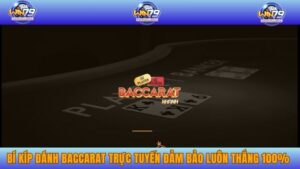 Bí Kíp Đánh Baccarat Trực Tuyến Đảm Bảo Luôn Thắng 100%