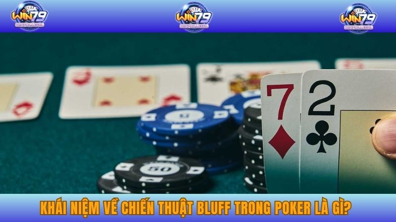 Khái niệm về chiến thuật bluff trong poker là gì?
