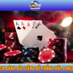Bật Mí Cách Đánh Bài Liêng Dễ Thắng Với 4 Mẹo Đỉnh Cao