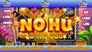 Cách Soi Cầu Nổ Hũ Chuẩn Xác – Tăng Cơ Hội Trúng Thưởng Cao