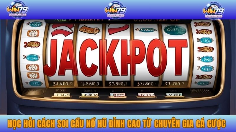 Học hỏi cách soi cầu nổ hũ đỉnh cao từ chuyên gia cá cược