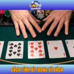 Bỏ Túi Cách Tính Xì Trong Xì Dách Cực Chuẩn Cùng WIN79