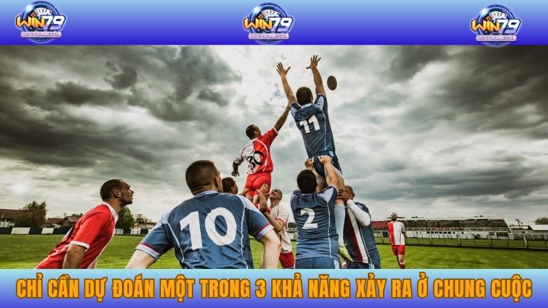 Chỉ cần dự đoán một trong 3 khả năng xảy ra ở chung cuộc