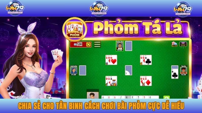 Chia sẻ cho tân binh cách chơi bài Phỏm cực dễ hiểu