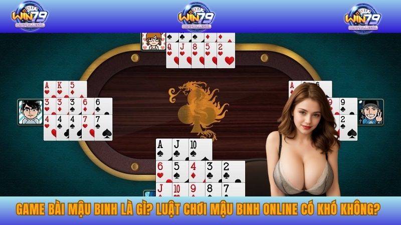 Game bài mậu binh là gì? luật chơi mậu binh online có khó không?