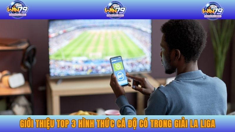 Giới thiệu top 3 hình thức cá độ có trong giải La Liga