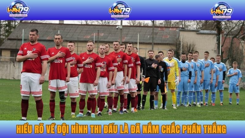 Hiểu rõ về đội hình thi đấu là đã nắm chắc phần thắng