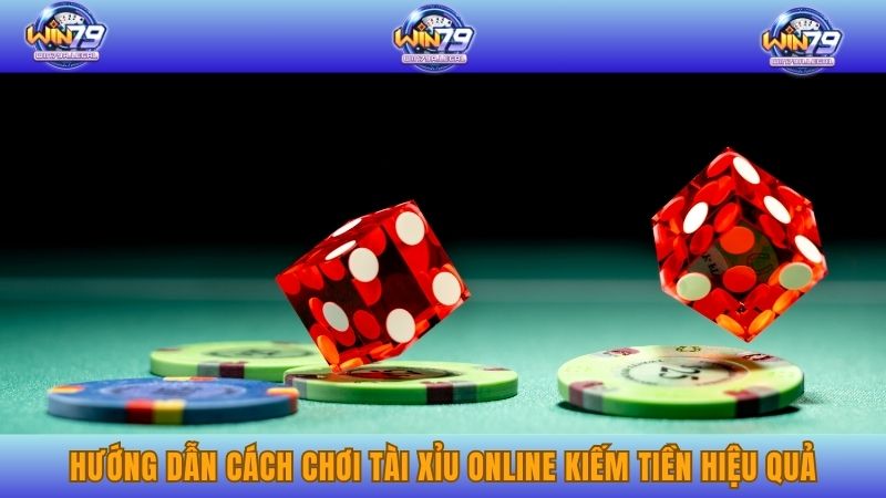 Hướng dẫn chơi tài xỉu online kiếm tiền hiệu quả