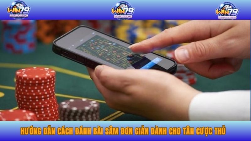 Hướng dẫn cách đánh bài sâm đơn giản dành cho tân cược thủ.