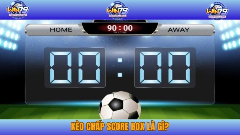 Kèo chấp Score Box là gì?