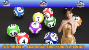 Lô Đề Miền Nam - Cách Soi Cầu Trúng Thưởng Lớn Tại Win79 