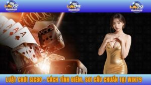 Luật Chơi Sicbo - Cách Tính Điểm, Soi Cầu Chuẩn Tại Win79 