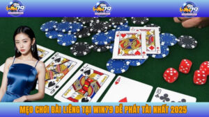 Mẹo Chơi Bài Liêng Tại WIN79 Dễ Phát Tài Nhất 2025