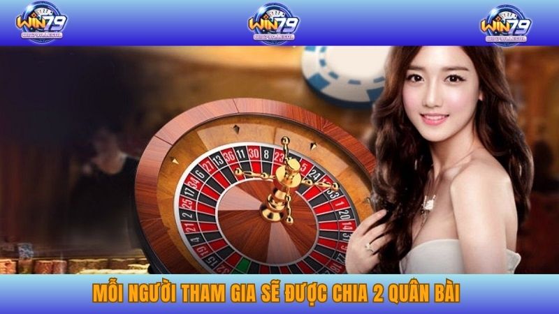 Mỗi người tham gia sẽ được chia 2 quân bài