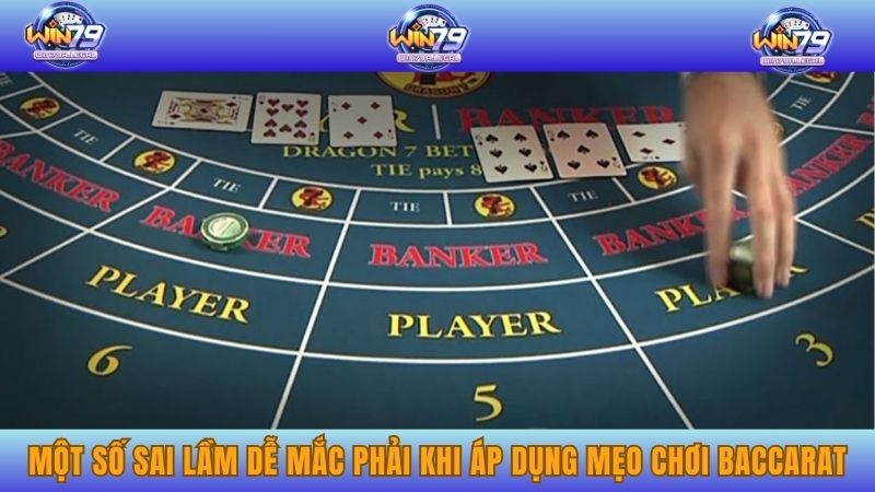 Một số sai lầm dễ mắc phải khi áp dụng mẹo chơi Baccarat