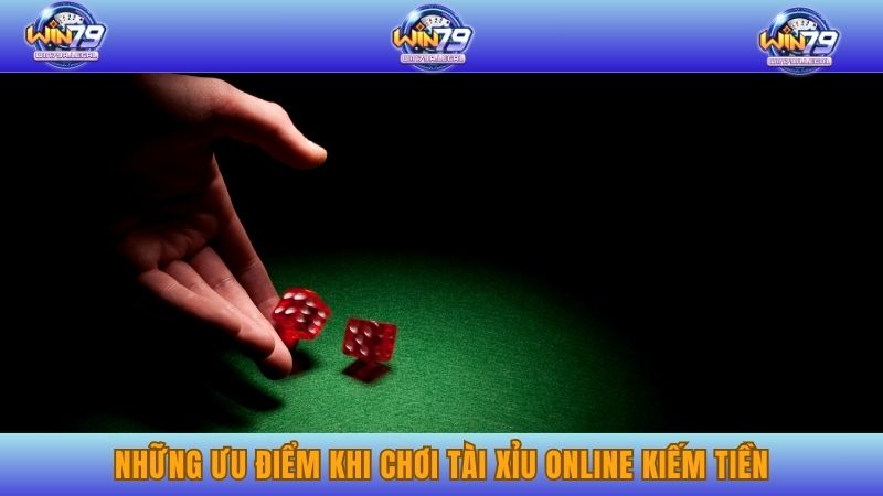 Những ưu điểm khi chơi tài xỉu online kiếm tiền