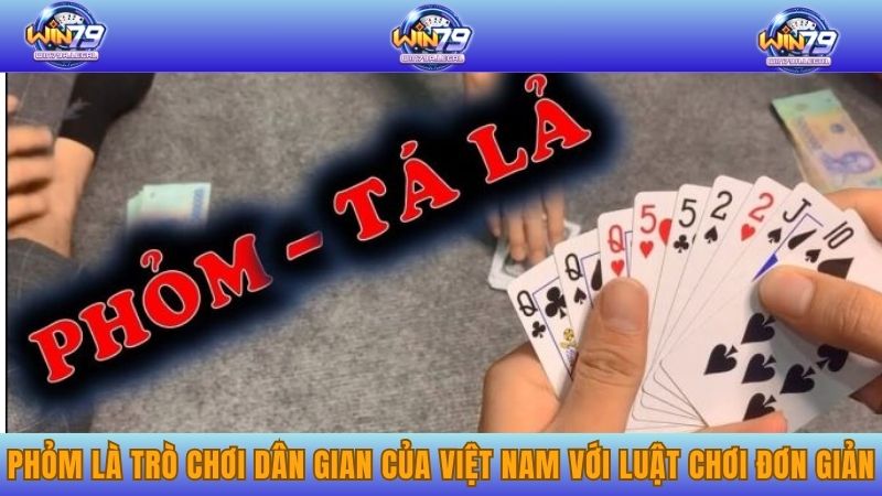 Phỏm là trò chơi dân gian của Việt Nam với luật chơi đơn giản