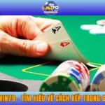 Xám cô WIN79 - Tìm Hiểu Về Cách Xếp Trong Game Bài