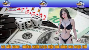 Soi Cầu Sicbo - Những Chiến Lược Hiệu Quả Dành Cho Cược Thủ