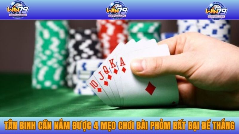 Tân binh cần nắm được 4 mẹo chơi bài Phỏm bất bại để giành thắng lớn