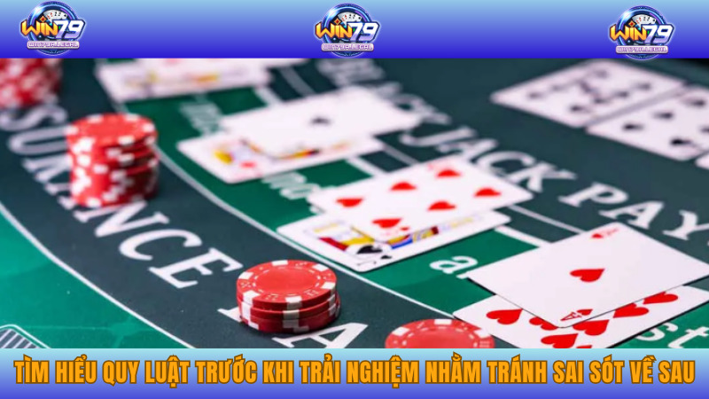 Tìm hiểu quy luật trước khi trải nghiệm nhằm tránh sai sót về sau