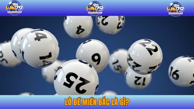 Tìm hiểu thông tin tổng quan về lô đề miền Bắc