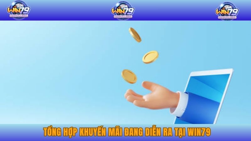 Tổng hợp khuyến mãi đang diễn ra tại Win79